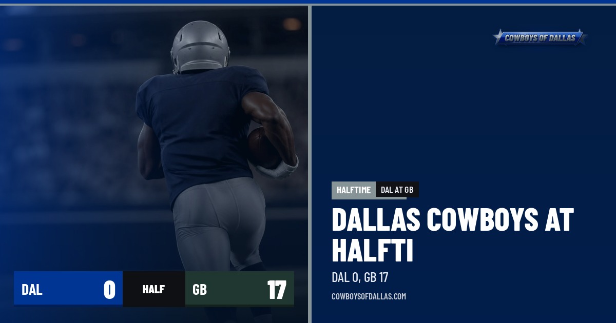 Dallas Cowboys at halftime: DAL 0, GB 17